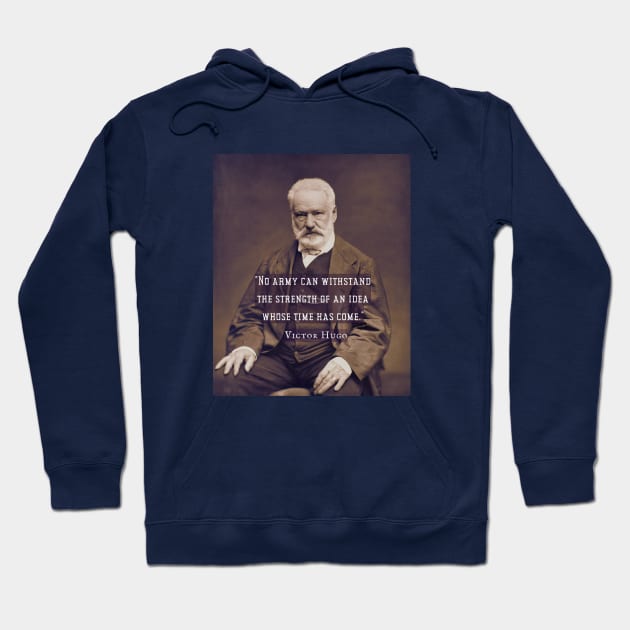 Victor Hugo portrait and  quote: No army can stop an idea whose time has come. Hoodie by artbleed